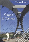 Viaggio in Toscana libro di Rossi Enrico