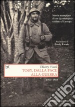 Toby, dalla pace alla guerra. Storia esemplare di un (qualunque) soldato d'Europa 1913-1918 libro