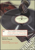 Voci della vittoria. La memoria sonora della grande guerra. Con CD Audio