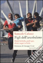 Figli dell'arcobaleno. Madri lesbiche, padri gay, diritti negati in Italia libro