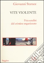 Vite violente. Psicoanalisi del crimine organizzato libro