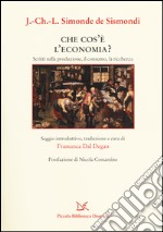 Che cos'è l'economia? Scritti sulla produzione, il consumo, la ricchezza