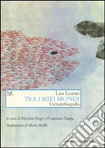 Tra i miei mondi. Un'autobiografia libro