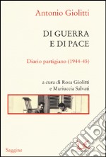 Di guerra e di pace. Diario partigiano (1944-45)