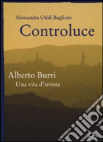 Controluce. Alberto Burri. Una vita d'artista. Ediz. illustrata libro