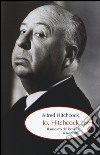 Io, Hitchcock. Il maestro del brivido si racconta libro di Hitchcock Alfred Gottlieb S. (cur.)