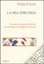 La mia dislessia. Ricordi di un premio Pulitzer che non sapeva né leggere né scrivere