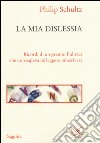 La mia dislessia. Ricordi di un premio Pulitzer che non sapeva né leggere né scrivere libro di Schultz Philip