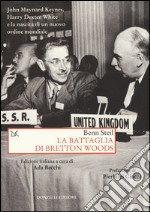 La battaglia di Bretton Woods. John Maynard Keynes, Harry Dexter White e la nascita di un nuovo ordine mondiale