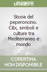 Storia del peperoncino. Cibi, simboli e culture tra Mediterraneo e mondo libro