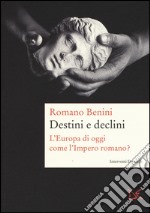 Destini e declini. L'Europa di oggi come l'Impero romano? libro