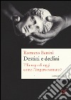 Destini e declini. L'Europa di oggi come l'Impero romano? libro di Benini Romano