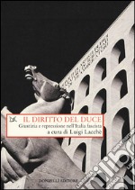 Il diritto del duce. Giustizia e repressione nell'Italia fascista libro