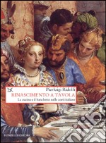 Rinascimento a tavola. La cucina e il banchetto nelle corti italiane libro