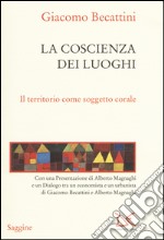 La coscienza dei luoghi. Il territorio come soggetto corale libro