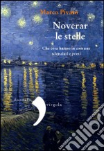 Noverar le stelle. Che cosa hanno in comune scienziati e poeti libro