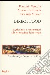 Direct food. Agricoltori e consumatori alla riconquista del mercato libro