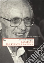 La salute, tra scienza e politica. Scritti (1984-2011) libro