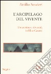 L'arcipelago del vivente. Umanesimo e diversità in Elias Canetti libro di Scuderi Attilio