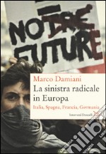 La sinistra radicale in Europa. Italia, Spagna, Germania, Francia libro