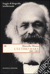 L'ultimo Marx 1881-1883. Saggio di biografia intellettuale