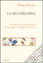 La mia dislessia. Ricordi di un premio Pulitzer che non sapeva né leggere né scrivere