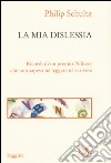 La mia dislessia. Ricordi di un premio Pulitzer che non sapeva né leggere né scrivere libro di Schultz Philip