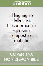 Il linguaggio della crisi. L'economia tra esplosioni, tempeste e malattie