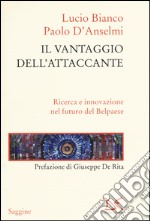 Il vantaggio dell'attaccante. Ricerca e innovazione nel futuro del Belpaese libro