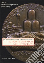 Il Monte dei Paschi nel Novecento. Storia di una banca pubblica (1929-1995) libro