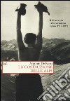 La costruzione delle Alpi. Il Novecento e il modernismo alpino (1917-2017) libro di De Rossi Antonio