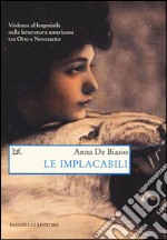 Le implacabili. Violenze al femminile nella letteratura americana tra Otto e Novecento libro