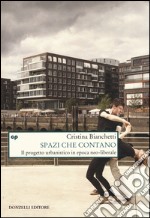 Spazi che contano. Il progetto urbanistico in epoca neo-liberale libro