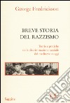 Breve storia del razzismo. Teorie e pratiche della discriminazione razziale dal Medioevo ad oggi libro di Fredrickson George M.