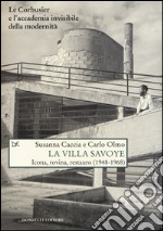 La Villa Savoye. Icona, rovina e restauro (1948-1968). Ediz. illustrata libro