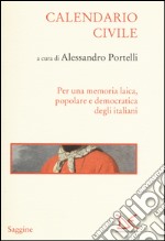 Calendario civile. Per una memoria laica, popolare e democratica degli italiani