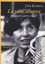 La vita, altrove. Autobiografia come un viaggio