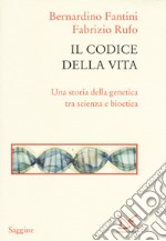 Il codice della vita. Una storia della genetica tra scienza e bioetica