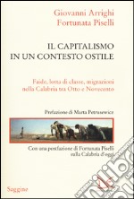 Il capitalismo in un contesto ostile. Faide, lotta di classe, migrazioni nella Calabria tra Otto e Novecento libro