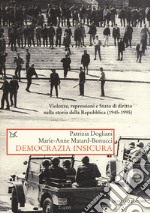 Democrazia insicura. Violenze, repressioni e stato di diritto nella storia della Repubblica (1945-1995) libro