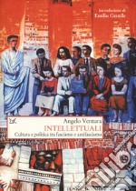 Intellettuali. Cultura e politica tra fascismo e antifascismo libro