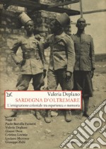 Sardegna d'oltremare. L'emigrazione coloniale tra esperienza e memoria libro