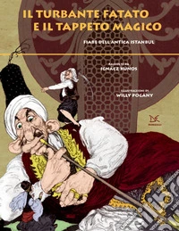 Il turbante fatato e il tappeto magico. Fiabe dell'antica Istanbul libro