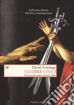 Guerre civili. Una storia attraverso le idee libro