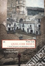 Quel che resta. L'Italia dei paesi, tra abbandoni e ritorni libro