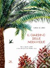 Il giardino delle meraviglie. Storie, segreti, ricette intorno alle piante del Mediterraneo. Ediz. a colori libro