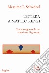 Lettera a Matteo Renzi. Con un saggio sulla sua esperienza di governo libro