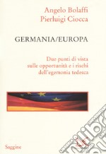 Germania/Europa. Due punti di vista sulle opportunità e i rischi dell'egemonia tedesca libro