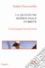 La questione meridionale in breve. Centocinquant'anni di storia libro