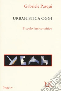 Urbanistica oggi. Piccolo lessico critico